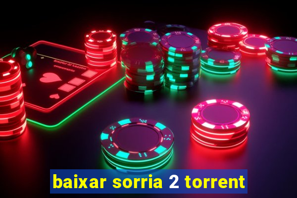 baixar sorria 2 torrent